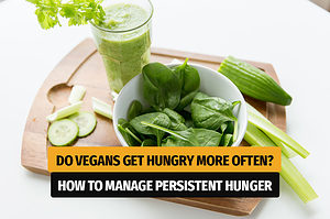 Do Vegans Get Hungry More Often?