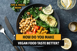 How do you make vegan food taste better?