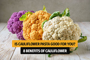 Is Cauliflower Pasta Good for You