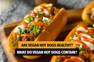 Are Vegan Hot Dogs Healthy - What Do Vegan Hot Dogs Contain