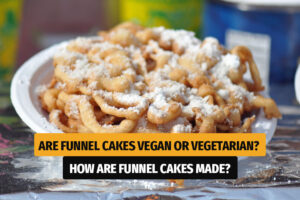 Are Funnel Cakes Vegan or Vegetarian