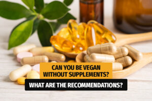 Can You Be Vegan Without Supplements