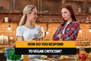 How Do You Respond to Vegan Criticism?